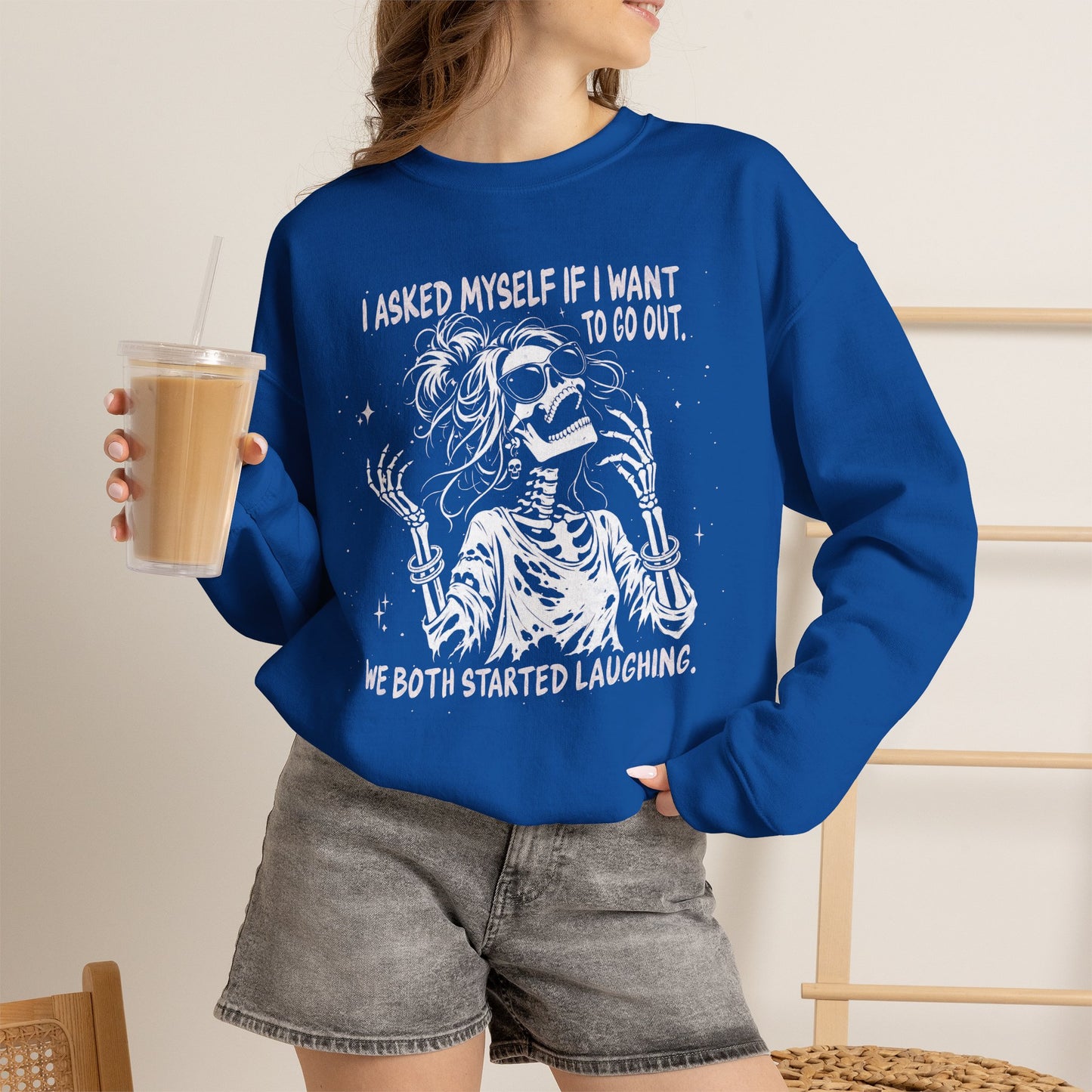I Asked Myself If I Wanted To Go Out, We Both Started Laughing - Sweatshirt