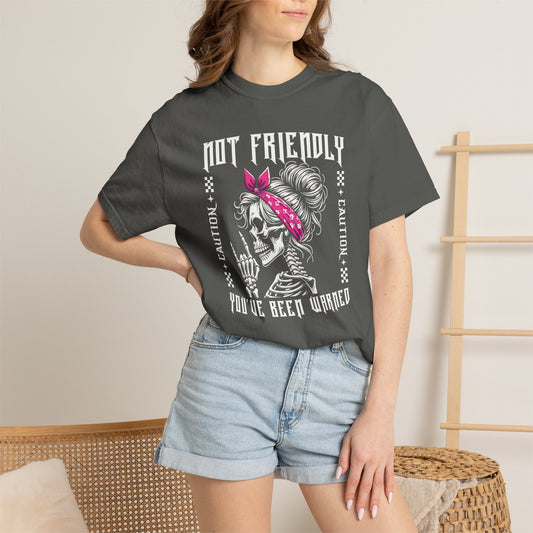 Not Friendly, You've Been Warned - T Shirt