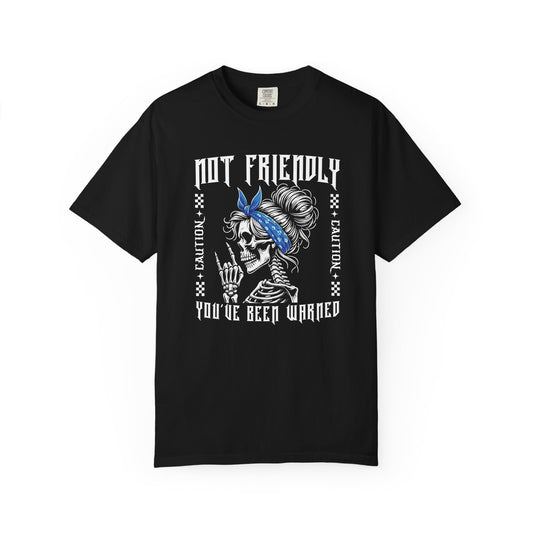 Not Friendly, You've Been Warned - T Shirt