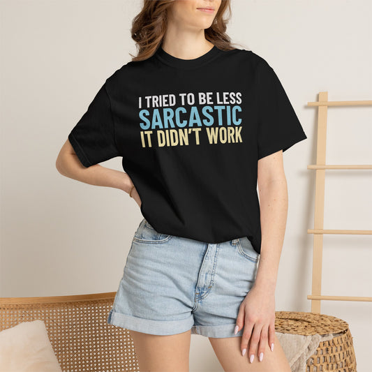 I Tried To Be Less Sarcastic It Didn't Work - T-Shirt