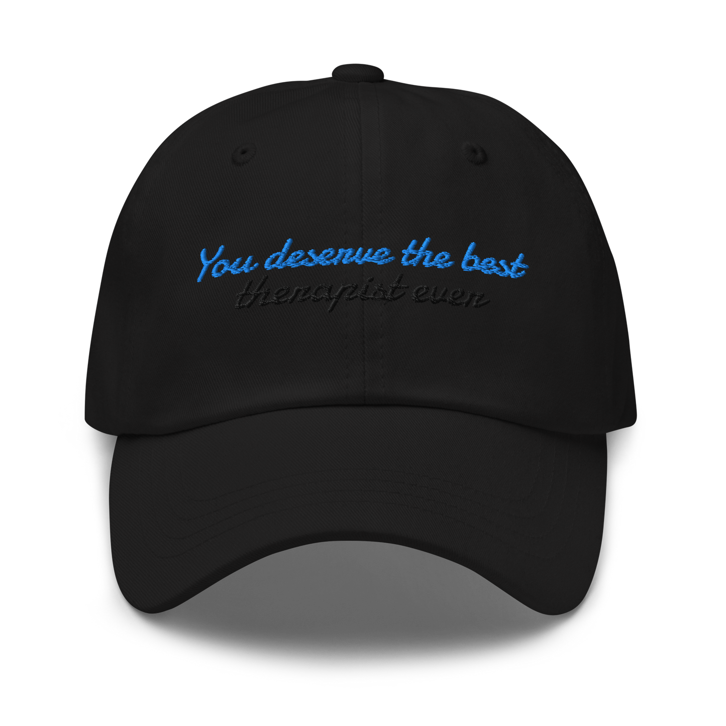 You Deserve the Best (therapist ever) - Embroidered Hat