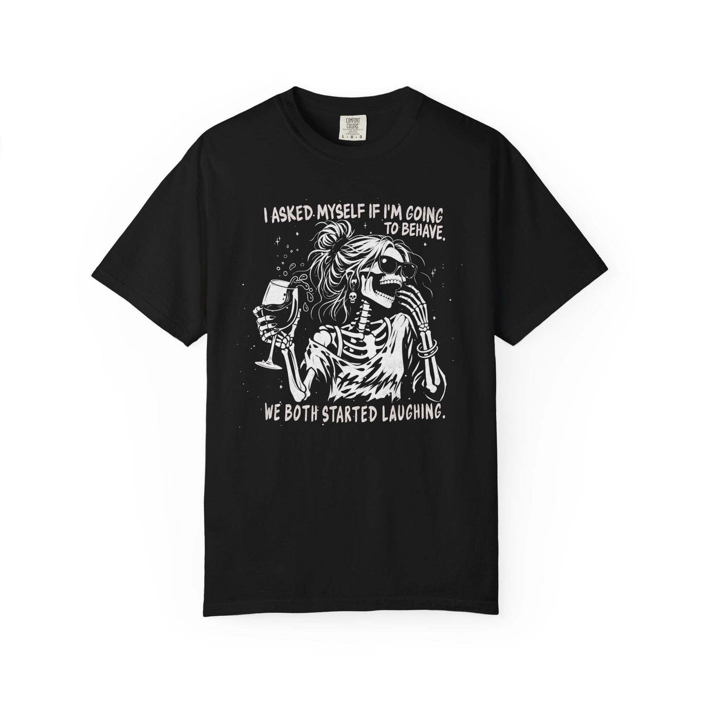 I Asked Myself If I’m Going To Behave, We Both Started Laughing - T-Shirt