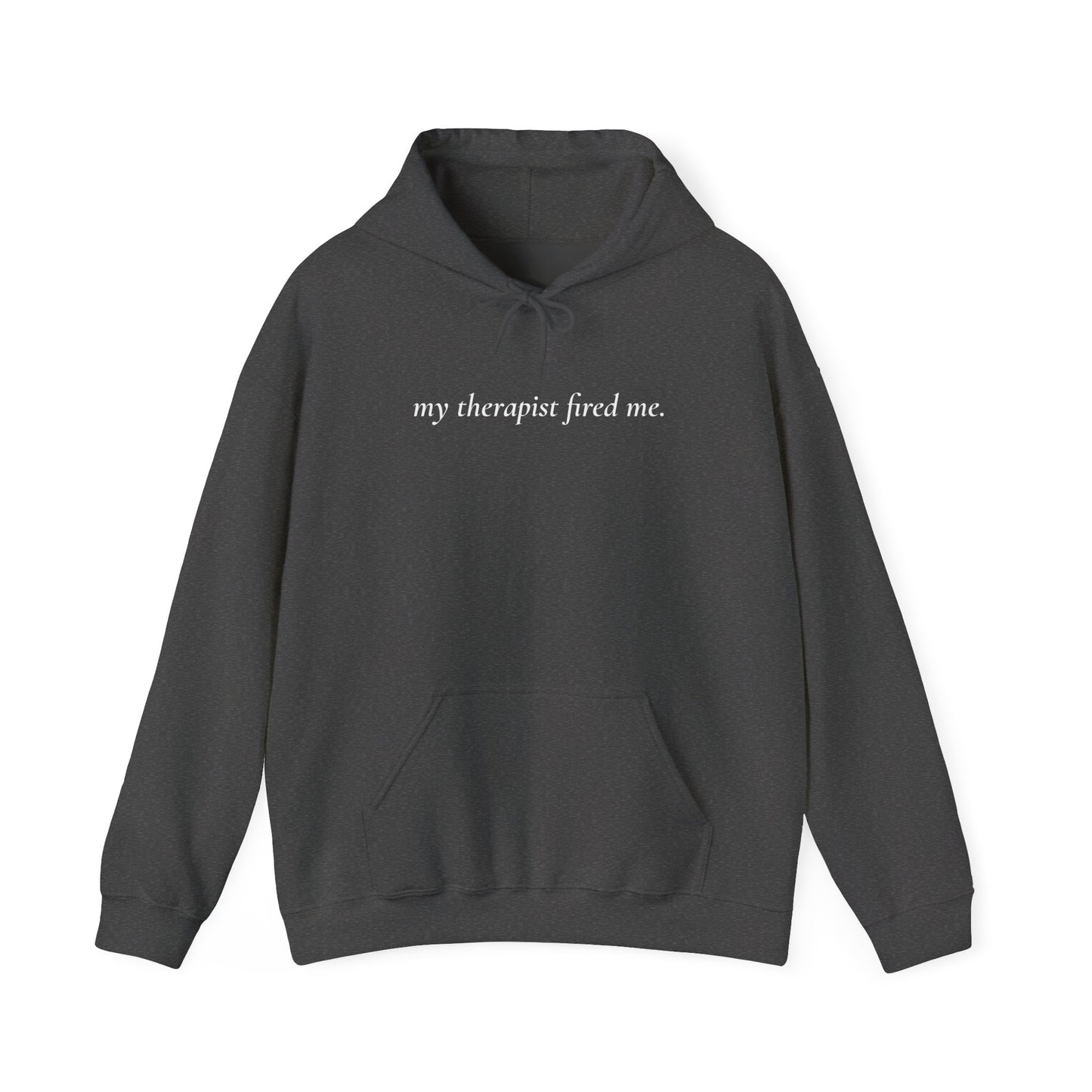 My Therapist Fired Me - Hoodie