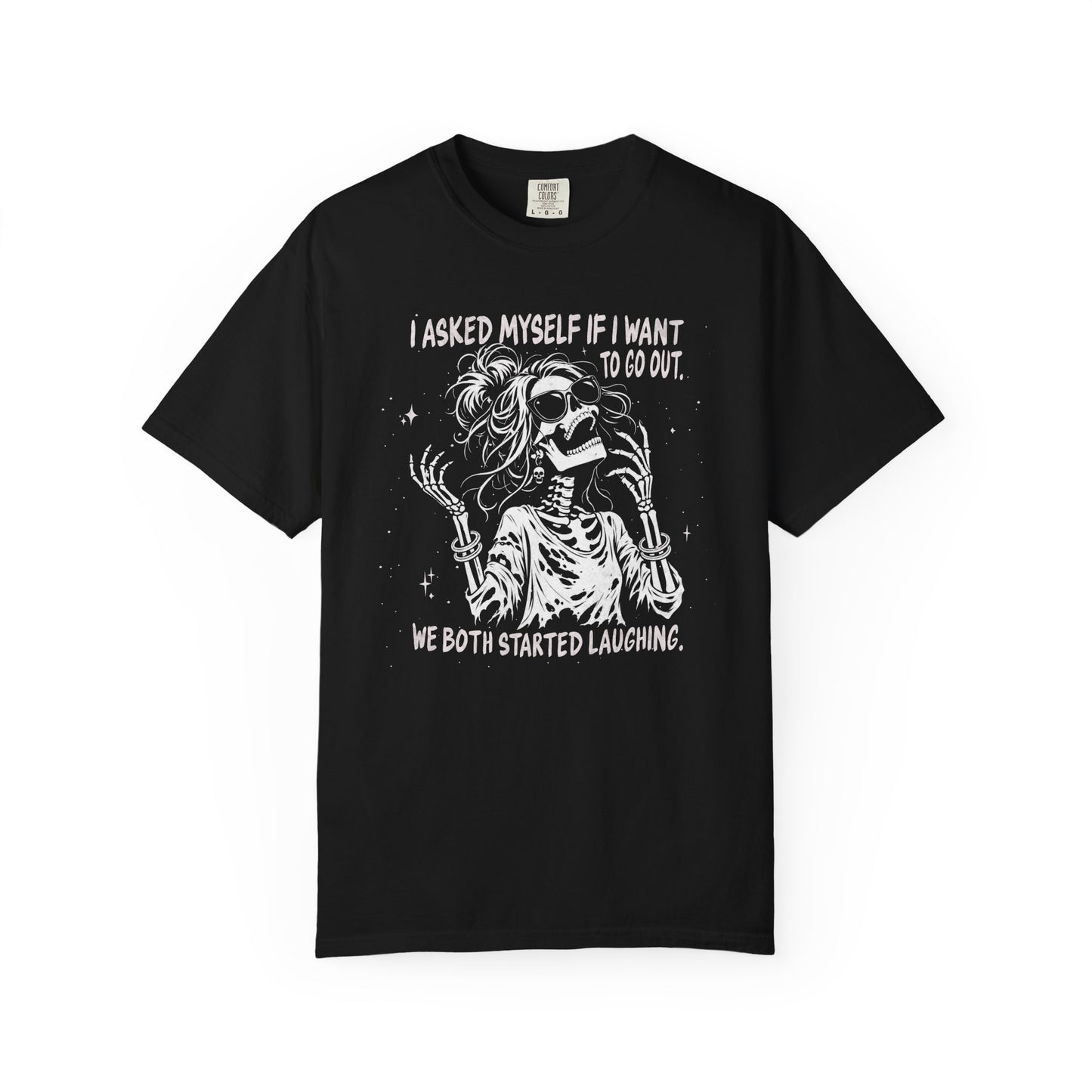 I Asked Myself If I Wanted To Go Out, We Both Started Laughing - T-Shirt