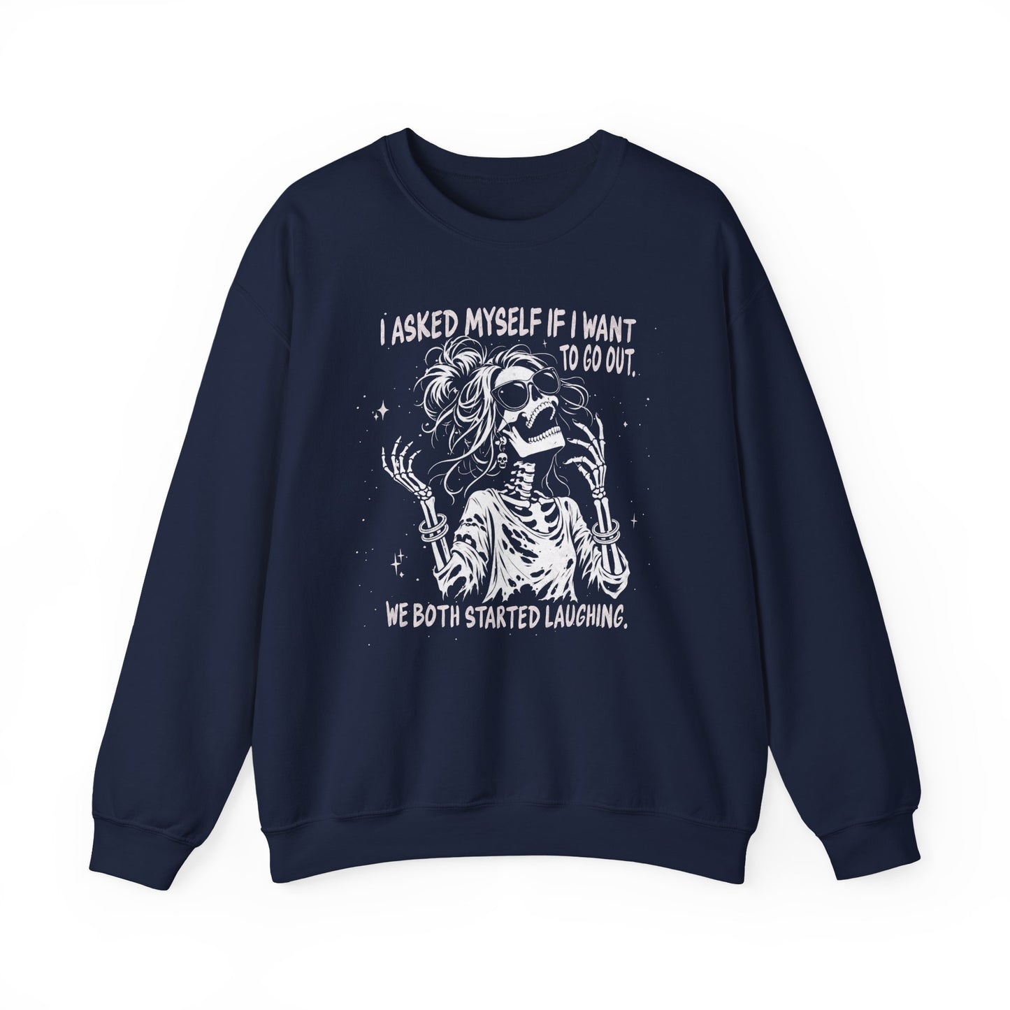 I Asked Myself If I Wanted To Go Out, We Both Started Laughing - Sweatshirt