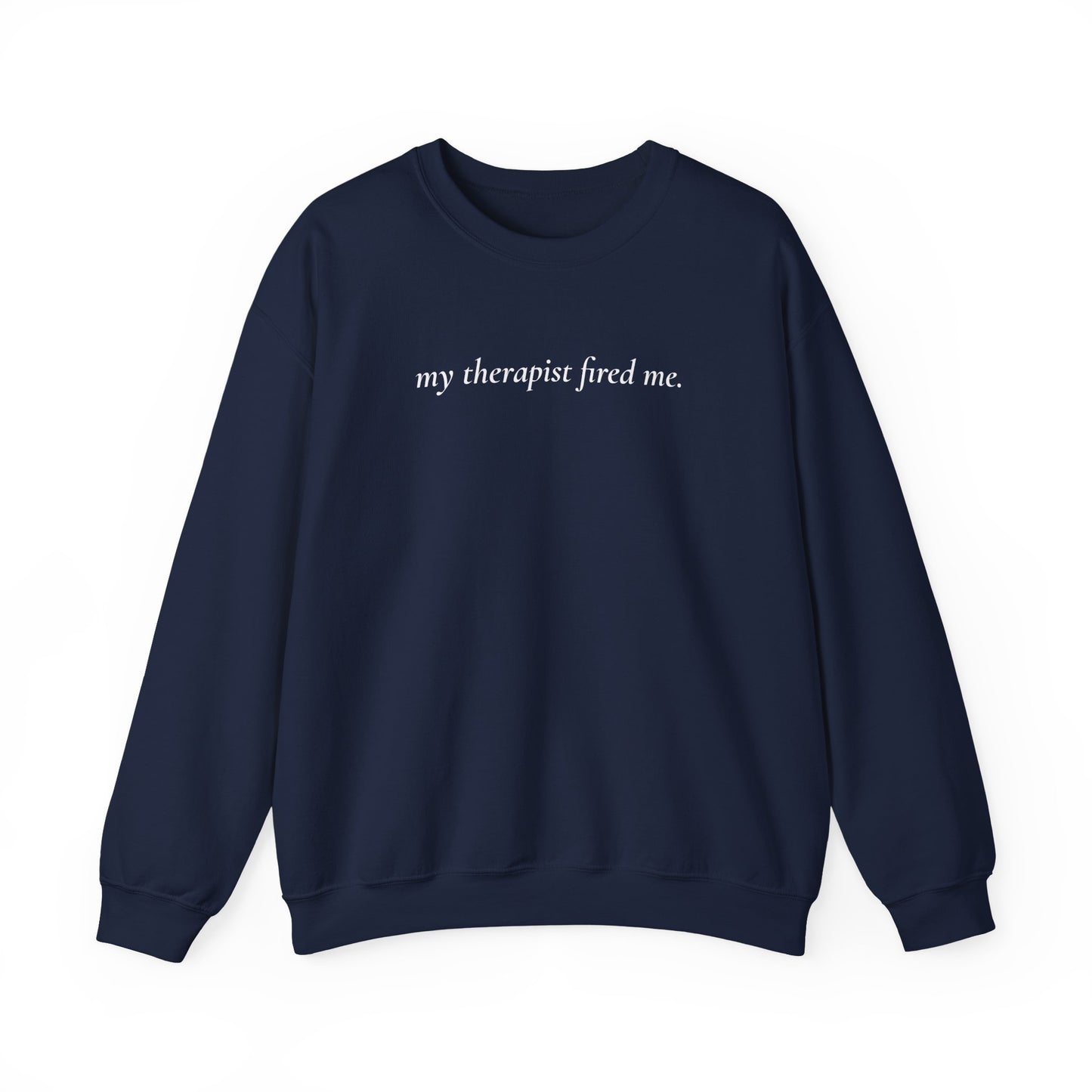 My Therapist Fired Me - Sweatshirt