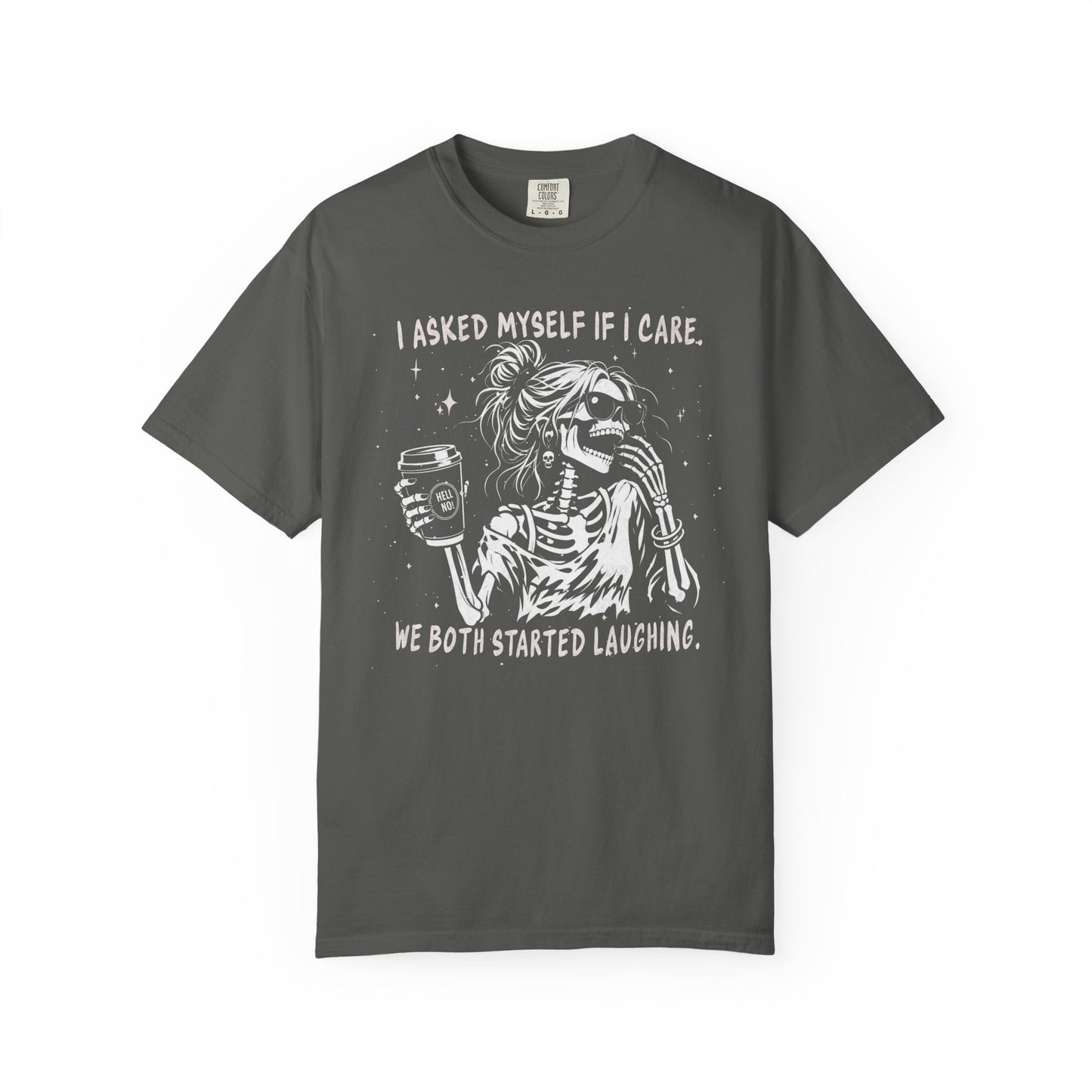 I Asked Myself If I Care, We Both Started Laughing - T-Shirt