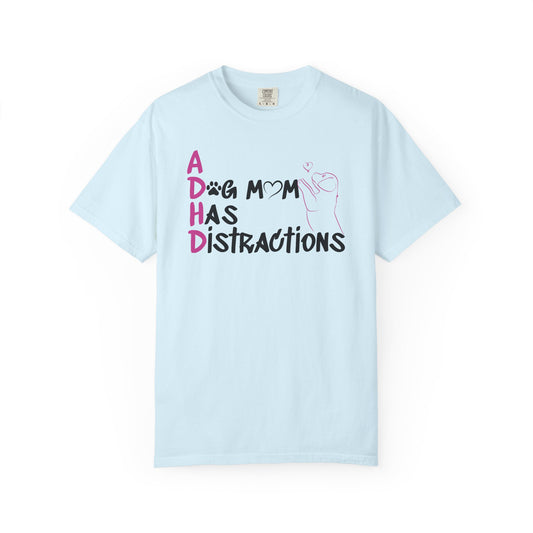 ADHD, A Dog Mom Has Distractions - T-Shirt