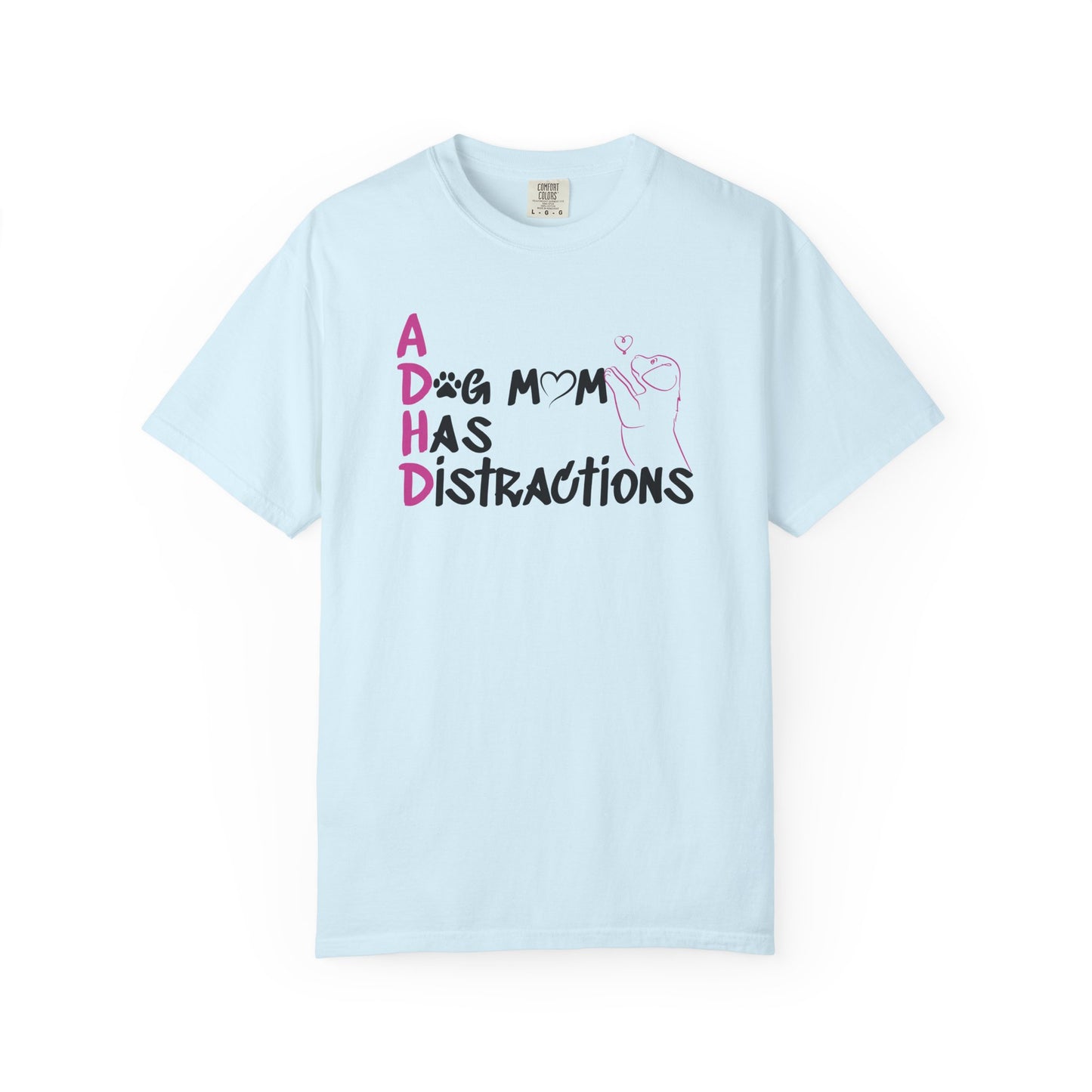 ADHD, A Dog Mom Has Distractions - T-Shirt