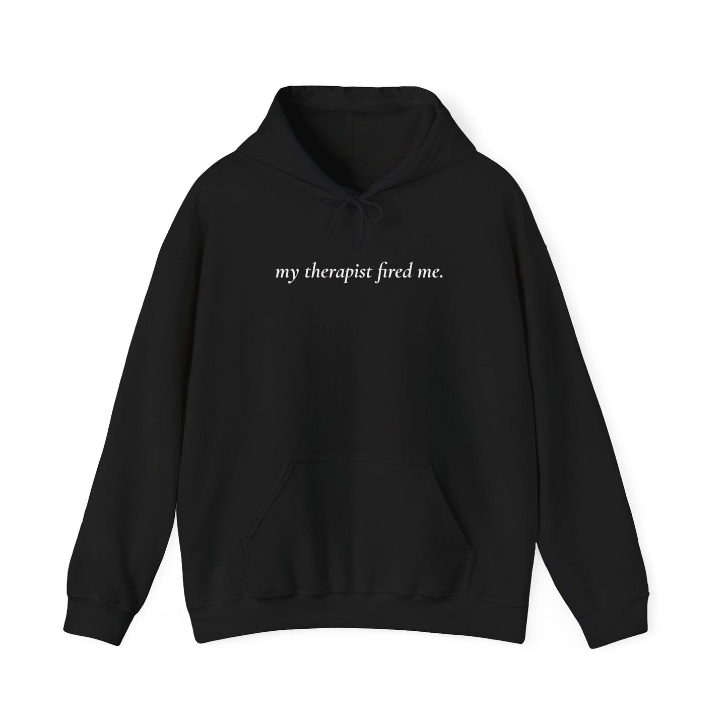 My Therapist Fired Me - Hoodie