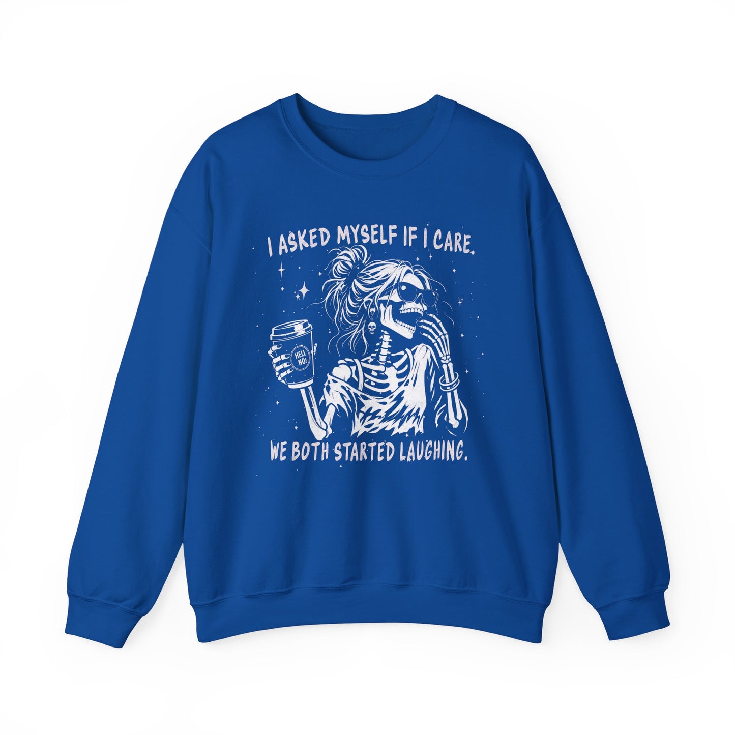 I Asked Myself If I Care, We Both Started Laughing - Sweatshirt