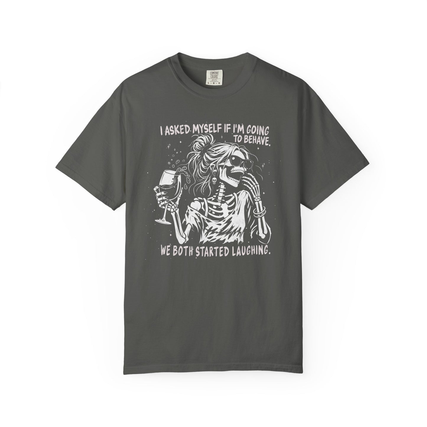 I Asked Myself If I’m Going To Behave, We Both Started Laughing - T-Shirt