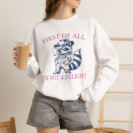 First of All I'm Not a Delight - Sweatshirt