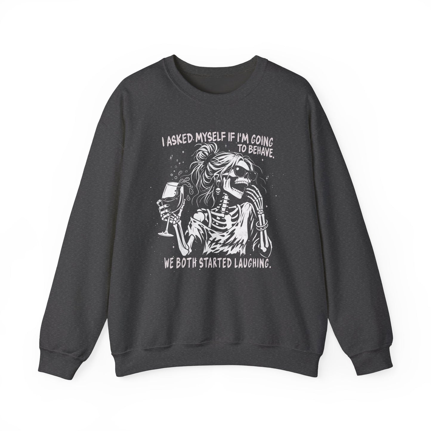 I Asked Myself If I’m Going To Behave, We Both Started Laughing - Sweatshirt