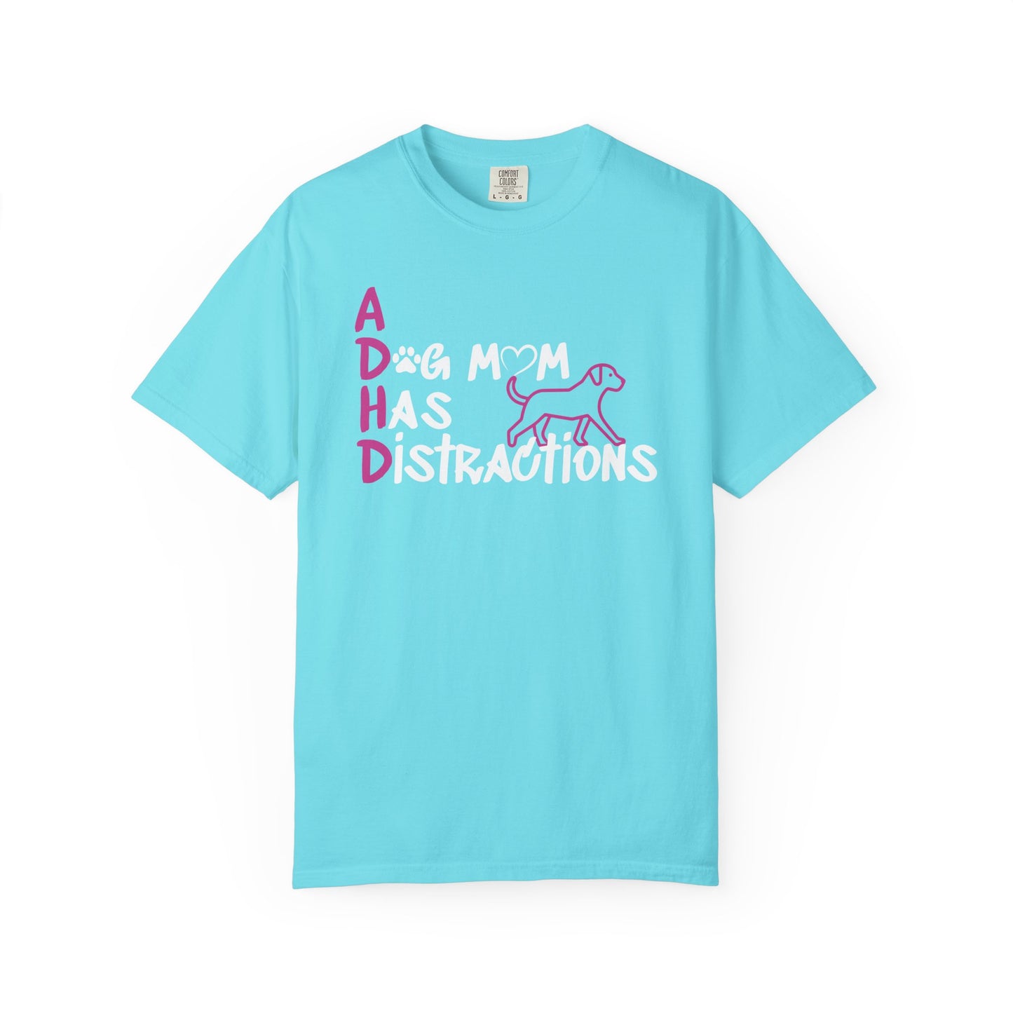 ADHD, A Dog Mom Has Distractions - T-Shirt