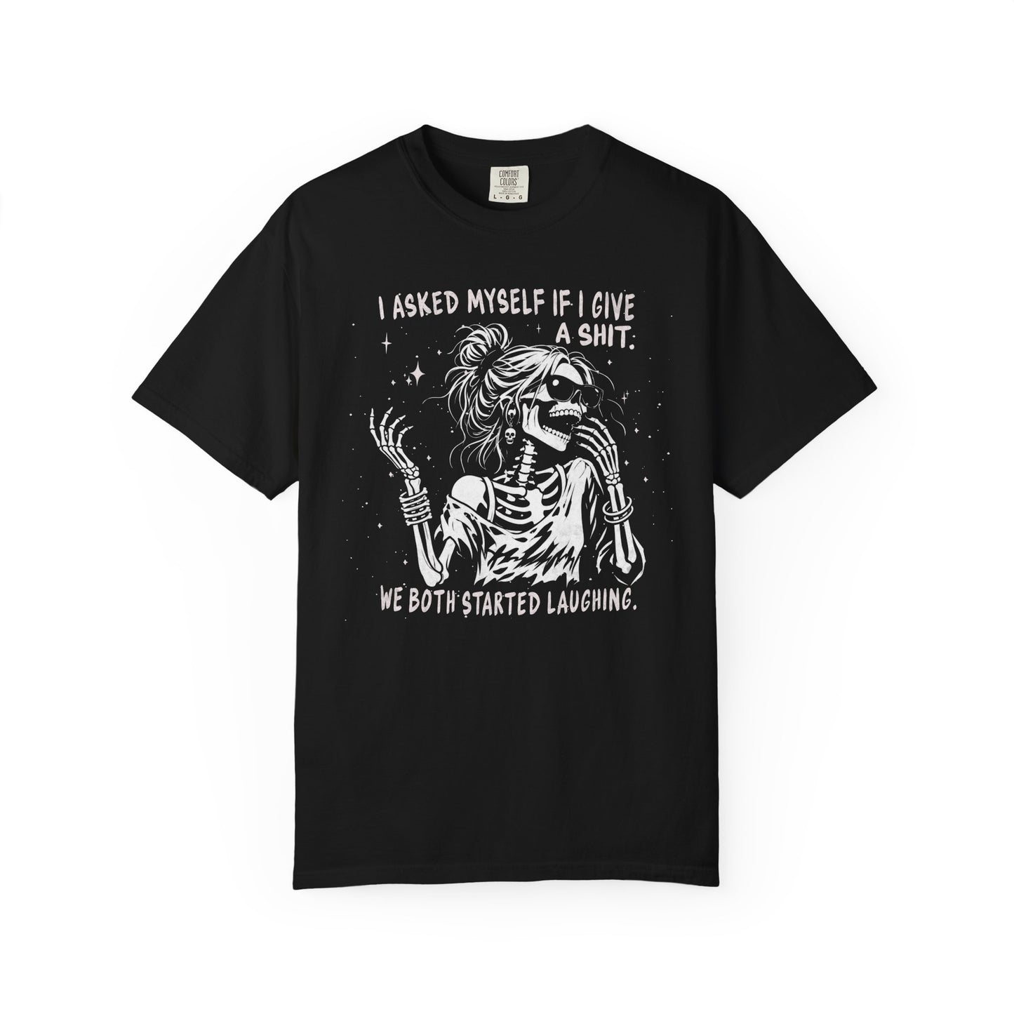 I Asked Myself If I Give A Shit, We Both Started Laughing - T-Shirt
