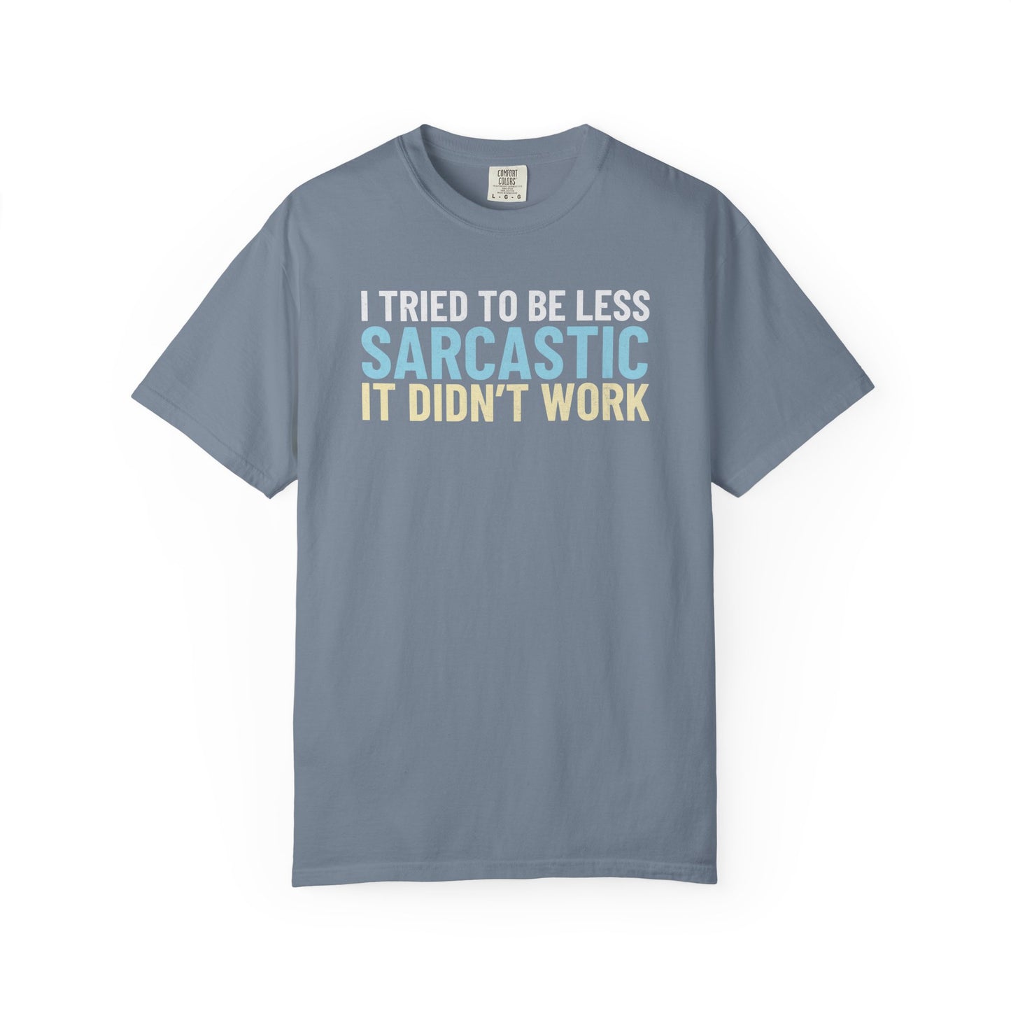I Tried To Be Less Sarcastic It Didn't Work - T-Shirt