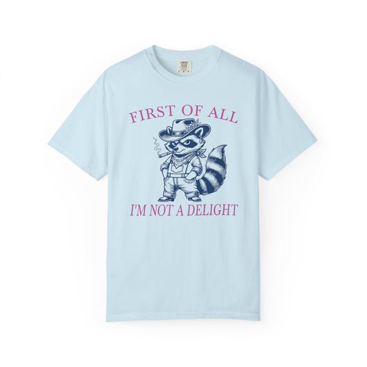 First Of All I'm Not A Delight - T-Shirt