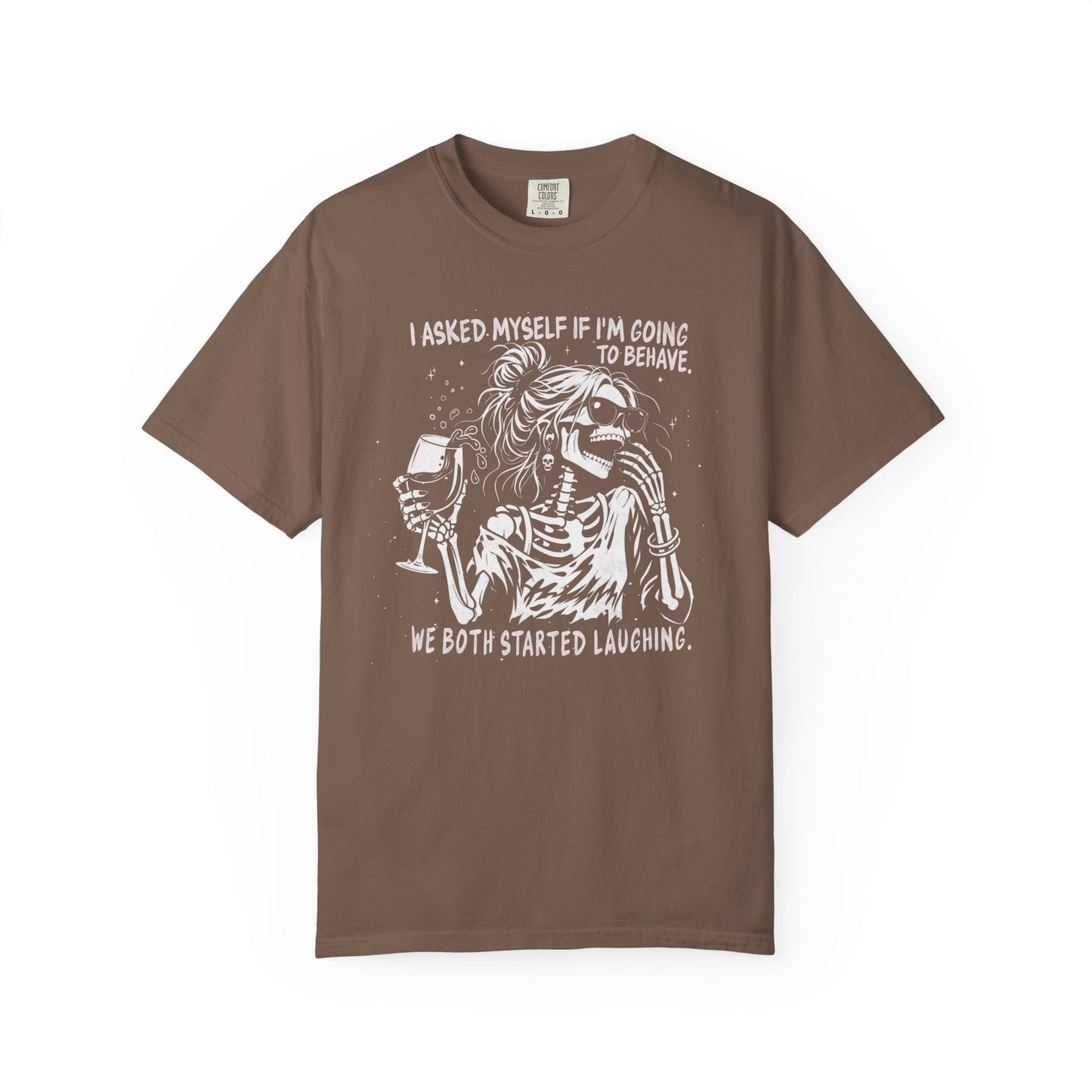 I Asked Myself If I’m Going To Behave, We Both Started Laughing - T-Shirt