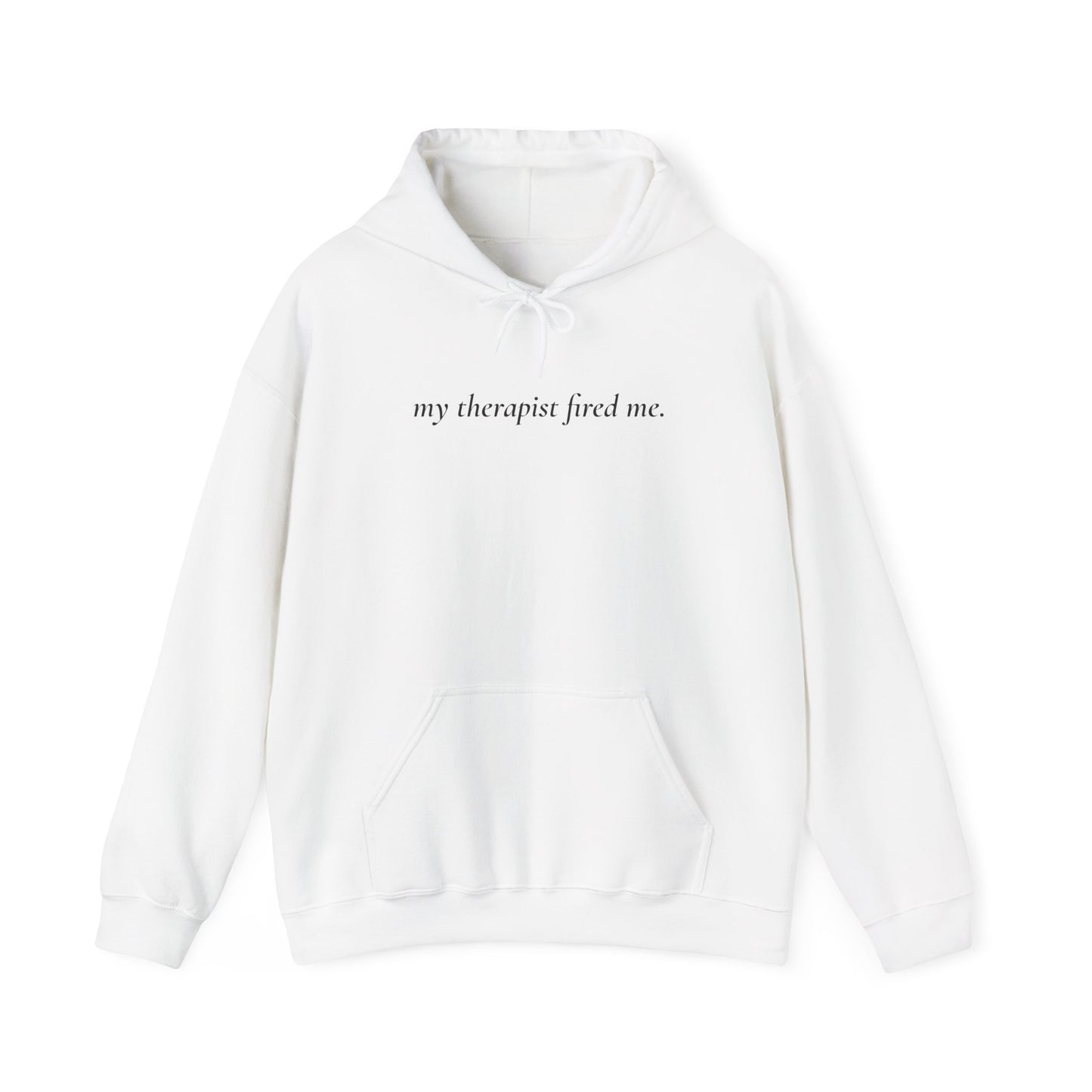 My Therapist Fired Me - Hoodie