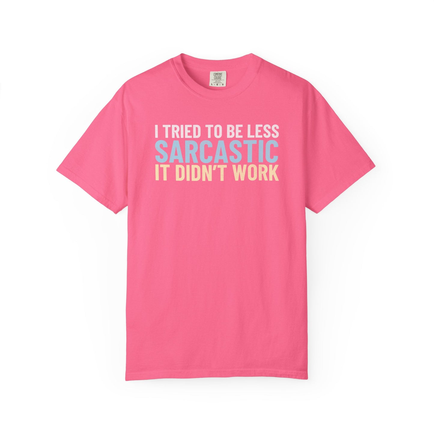 I Tried To Be Less Sarcastic It Didn't Work - T-Shirt