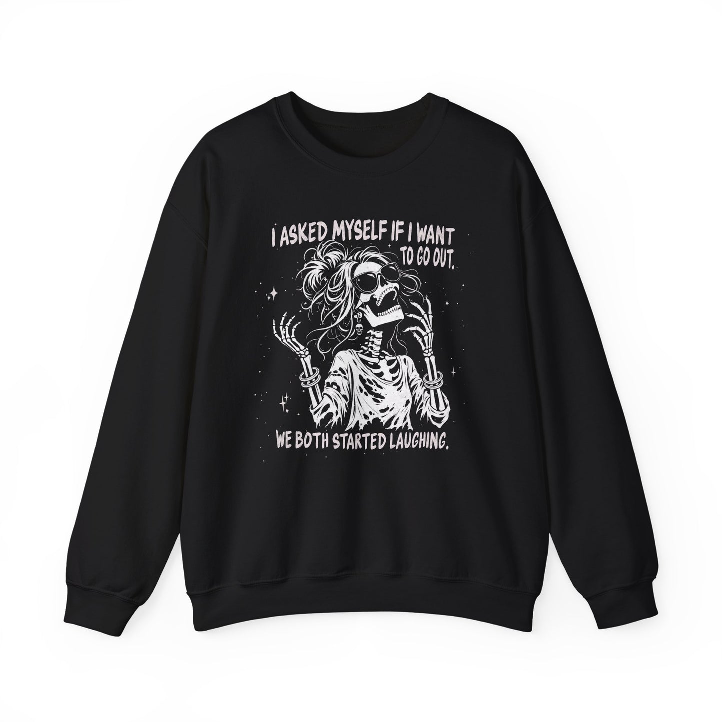 I Asked Myself If I Wanted To Go Out, We Both Started Laughing - Sweatshirt