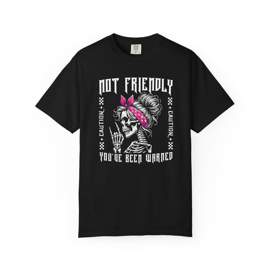 Not Friendly, You've Been Warned  - T Shirt