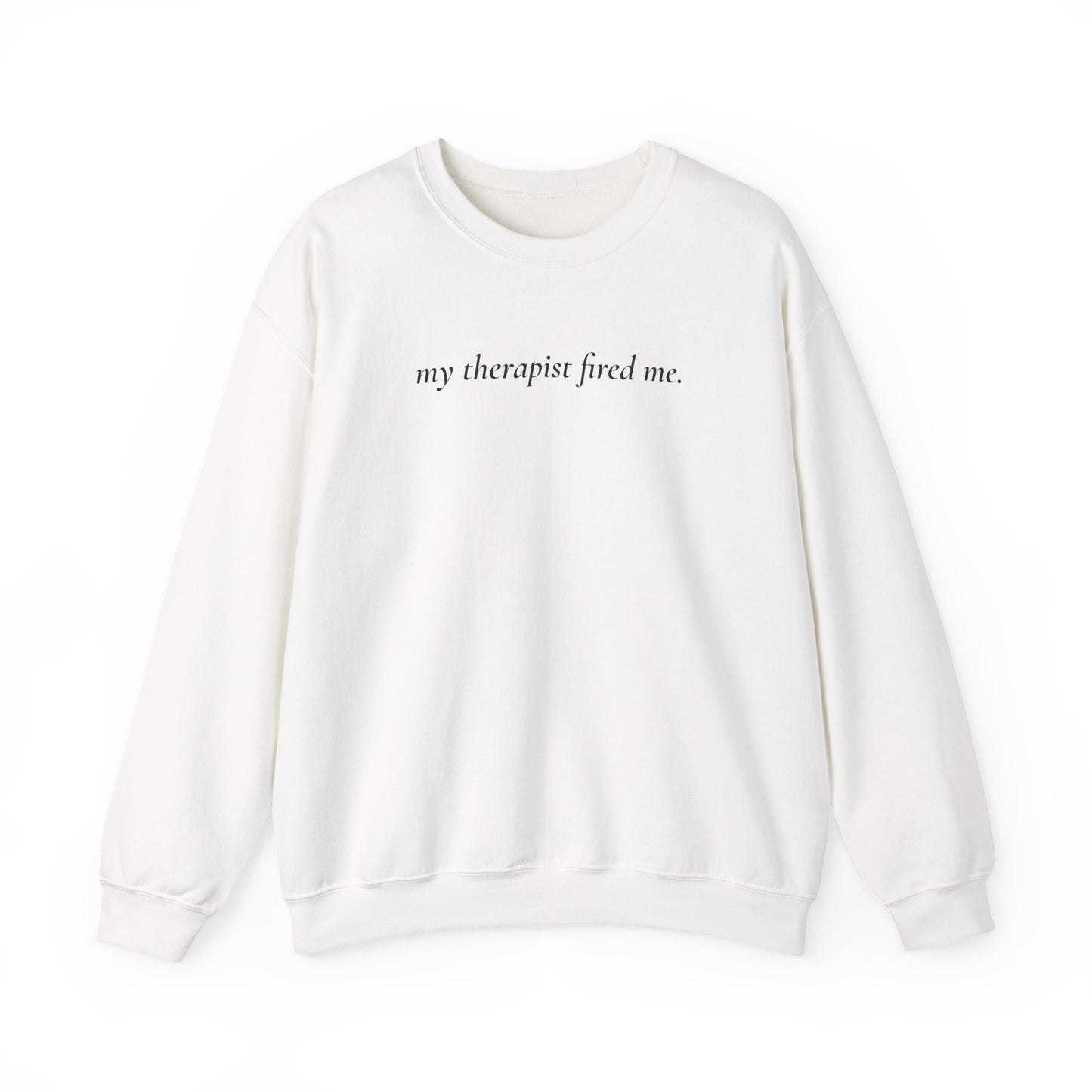My Therapist Fired Me - Sweatshirt
