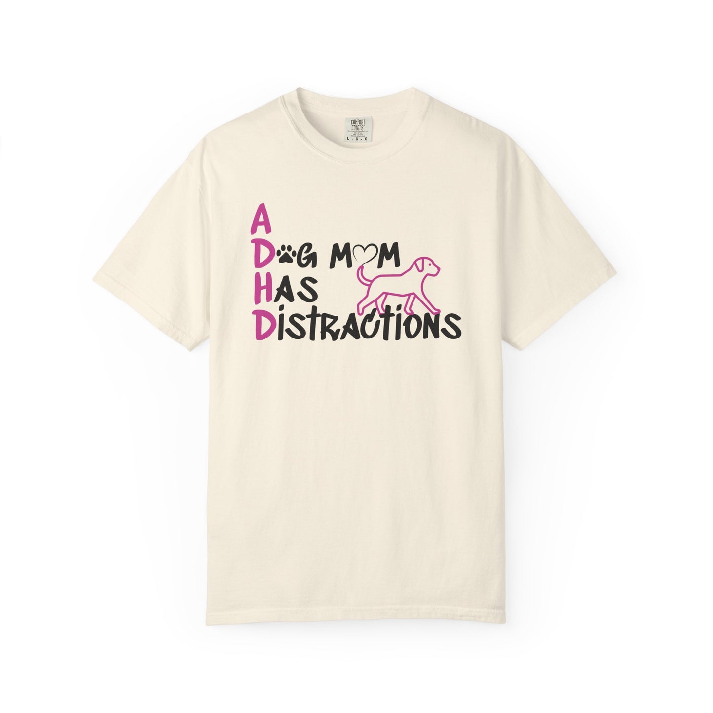 ADHD, A Dog Mom Has Distractions - T-Shirt