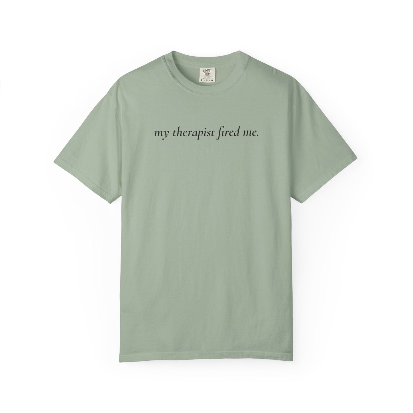 My Therapist Fired Me - T-Shirt