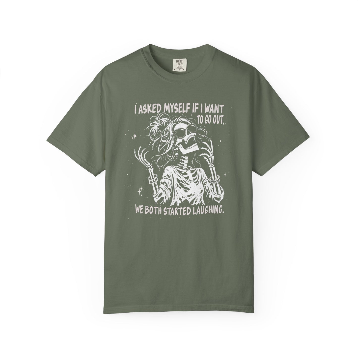 I Asked Myself If I Wanted To Go Out, We Both Started Laughing - T-Shirt