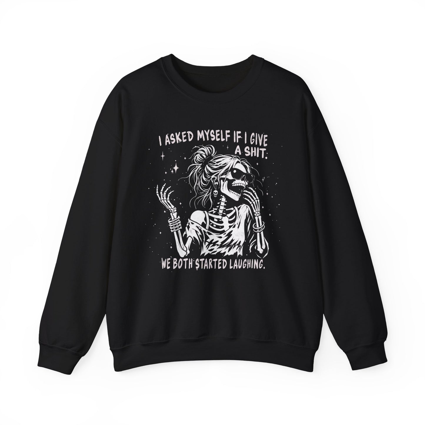 I Asked Myself If I Give A Shit, We Both Started Laughing - Sweatshirt
