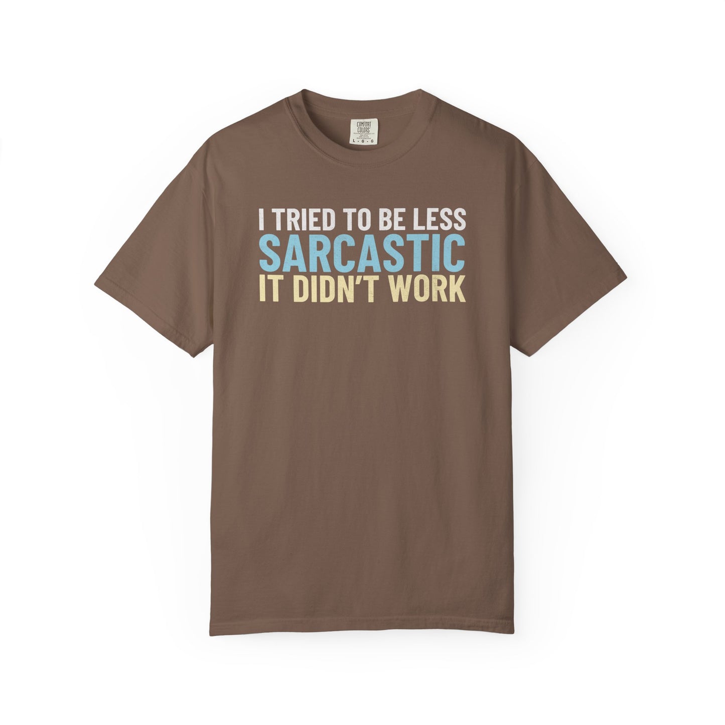 I Tried To Be Less Sarcastic It Didn't Work - T-Shirt