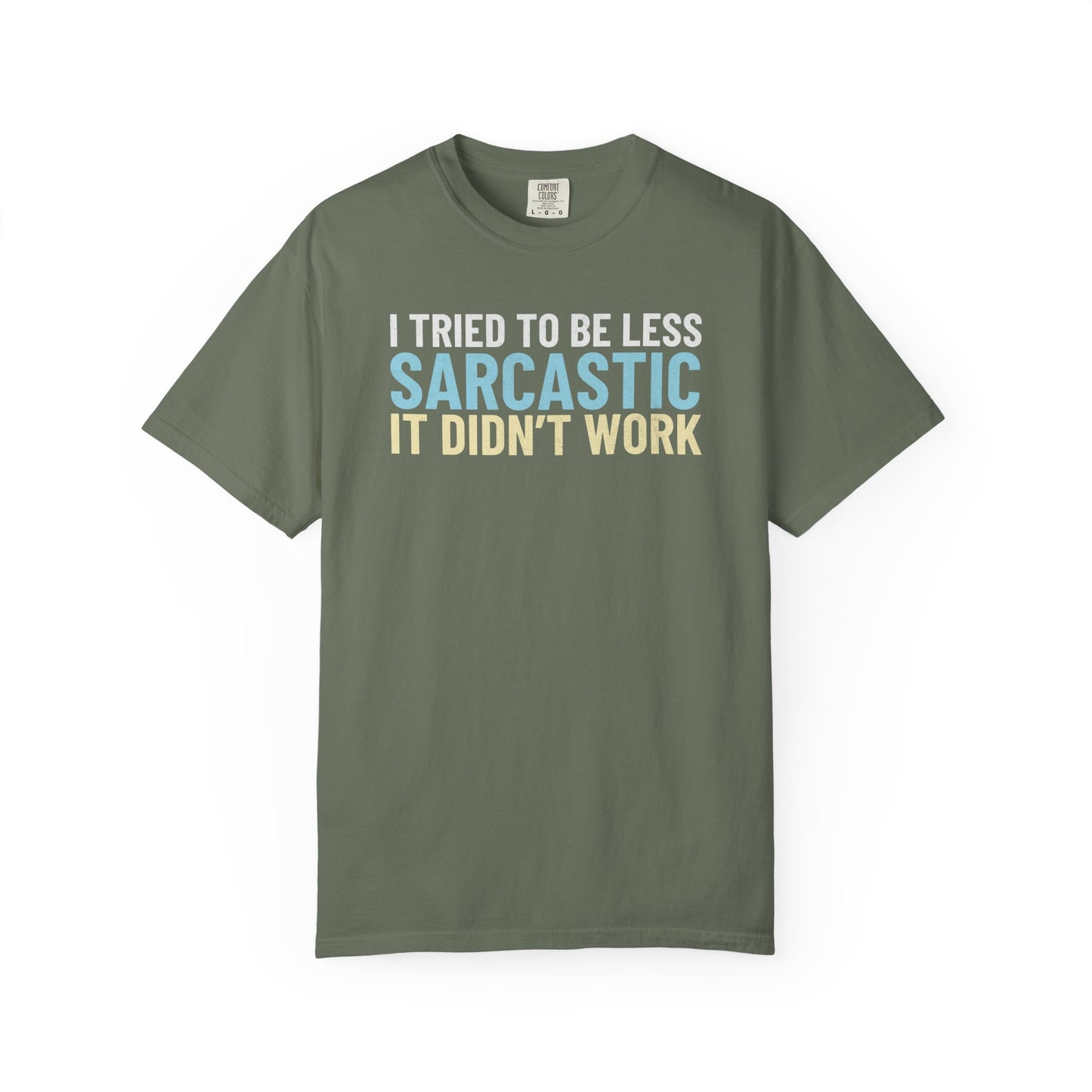 I Tried To Be Less Sarcastic It Didn't Work - T-Shirt