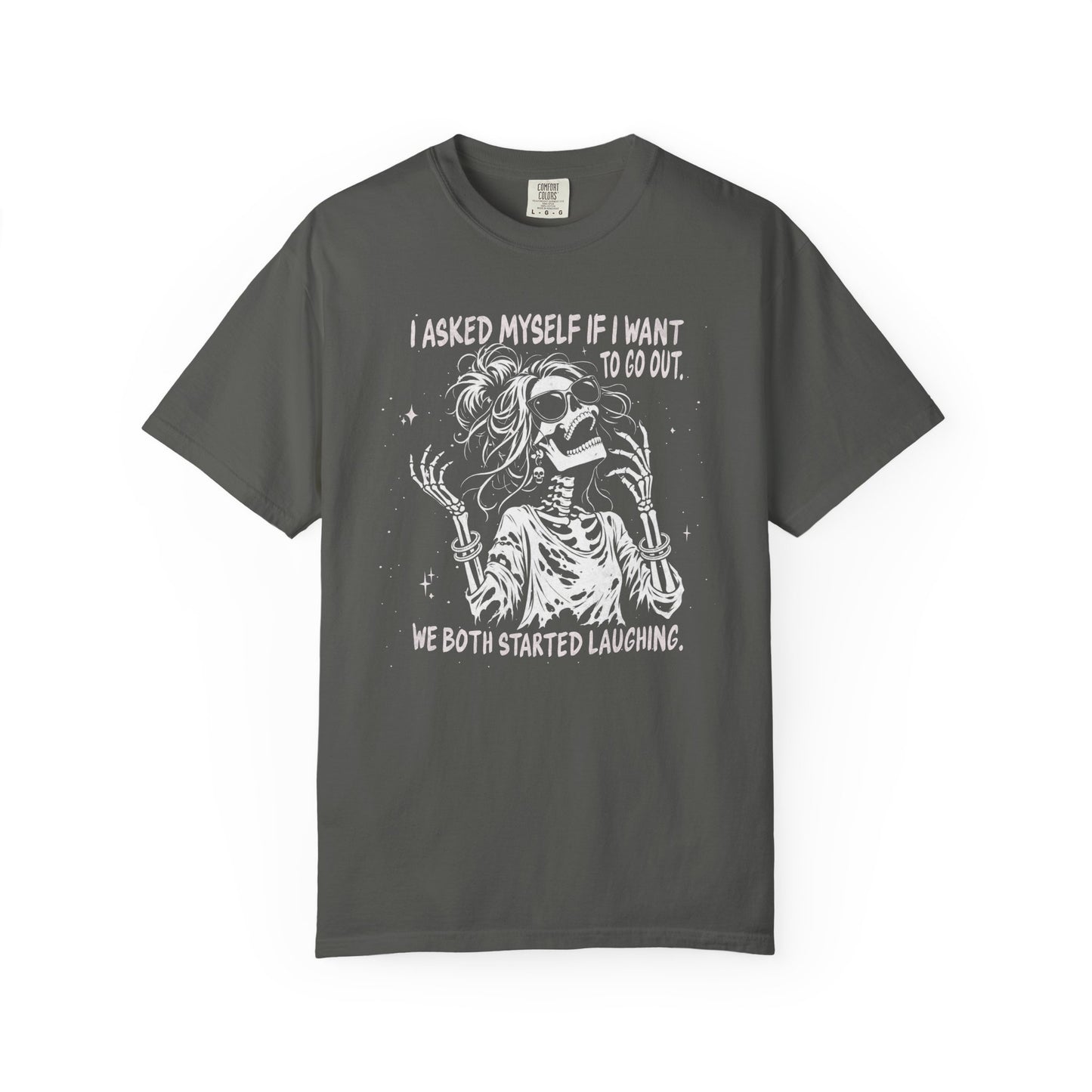 I Asked Myself If I Wanted To Go Out, We Both Started Laughing - T-Shirt