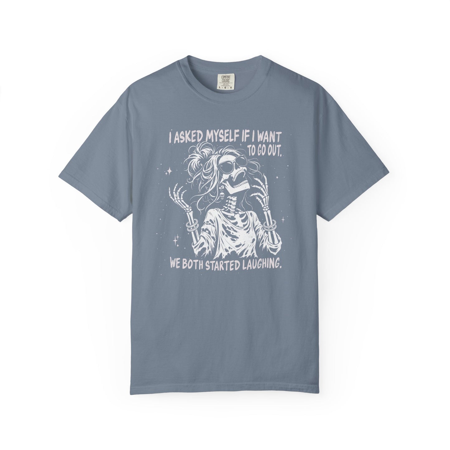 I Asked Myself If I Wanted To Go Out, We Both Started Laughing - T-Shirt