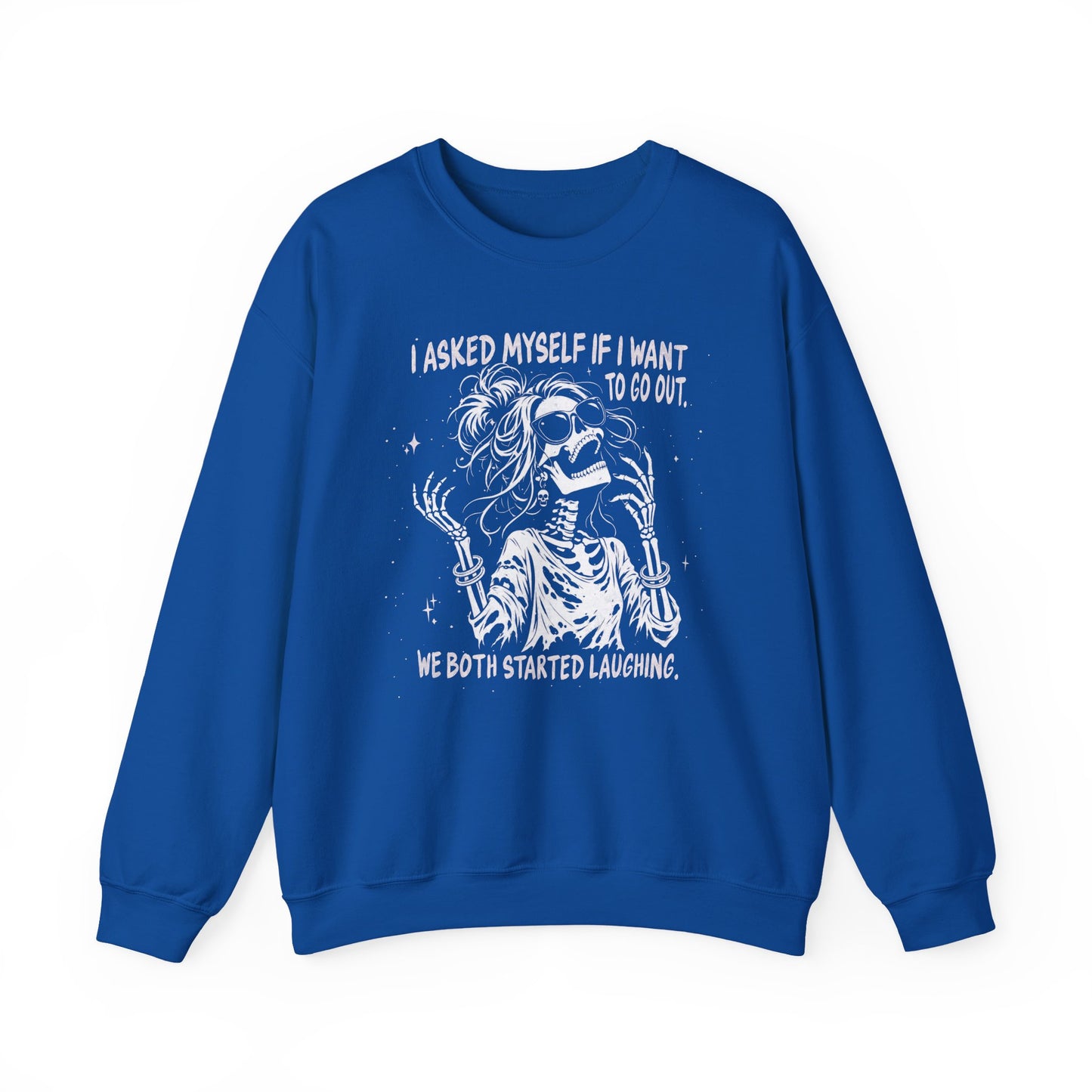 I Asked Myself If I Wanted To Go Out, We Both Started Laughing - Sweatshirt