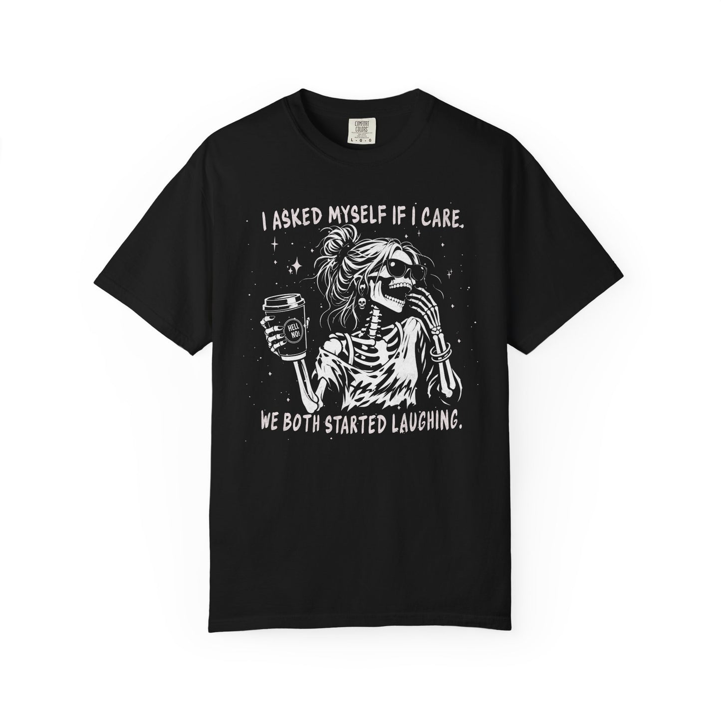 I Asked Myself If I Care, We Both Started Laughing - T-Shirt