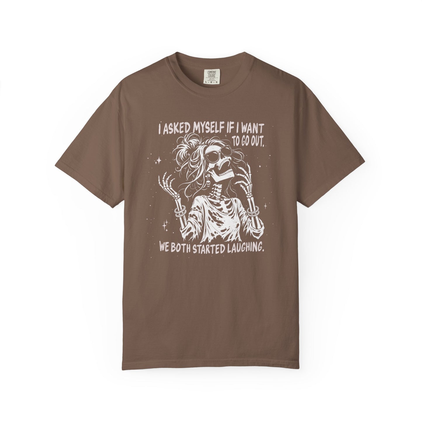 I Asked Myself If I Wanted To Go Out, We Both Started Laughing - T-Shirt