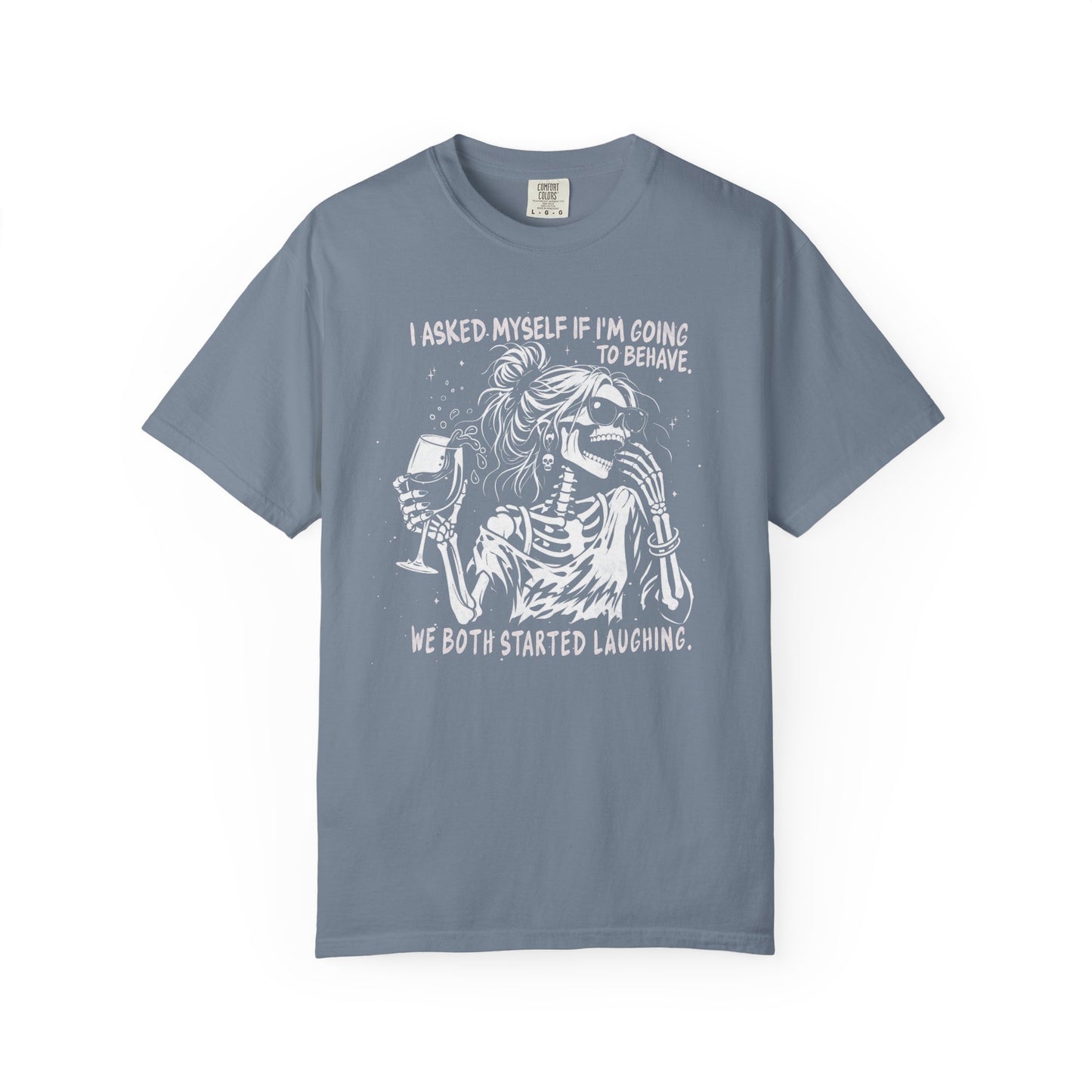 I Asked Myself If I’m Going To Behave, We Both Started Laughing - T-Shirt