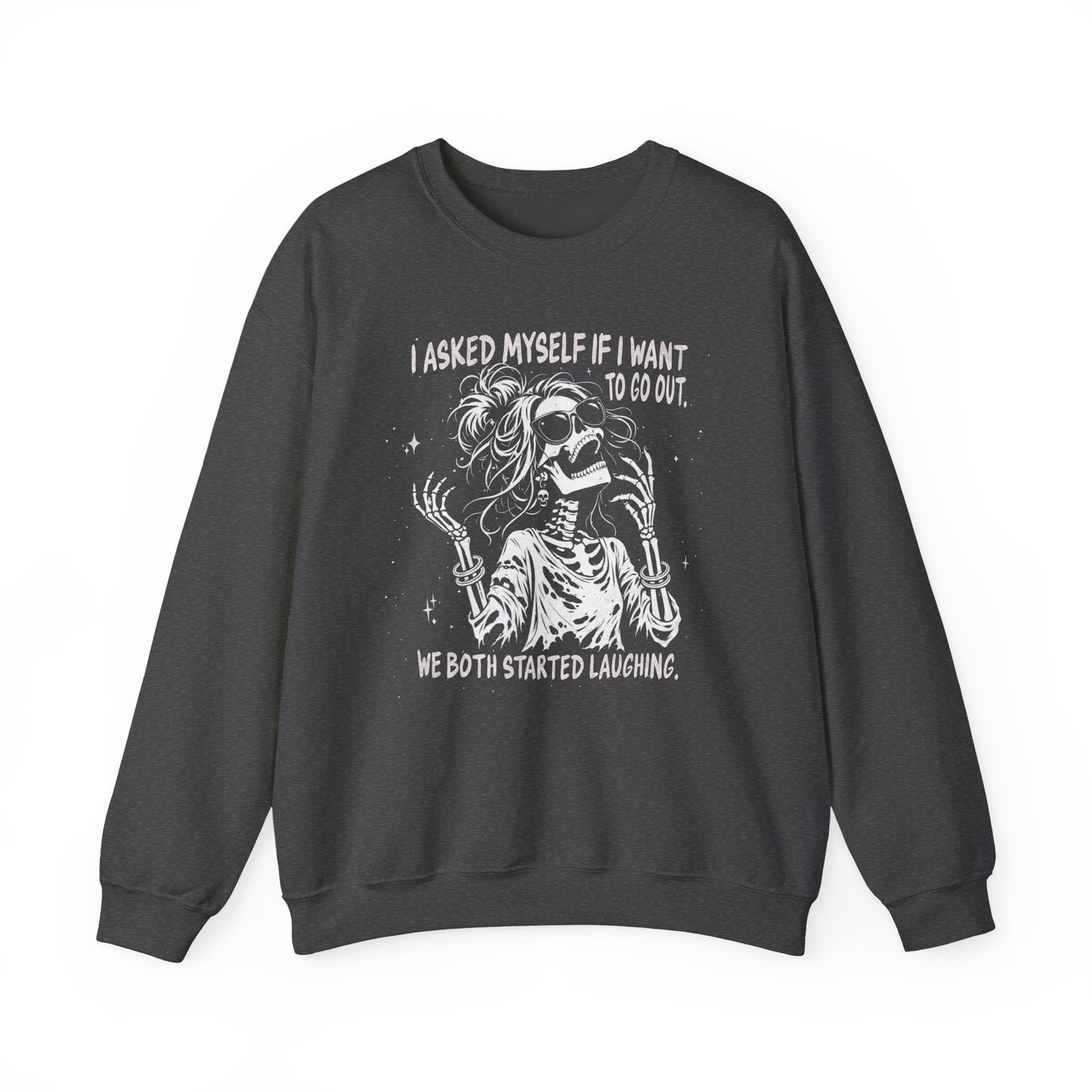 I Asked Myself If I Wanted To Go Out, We Both Started Laughing - Sweatshirt