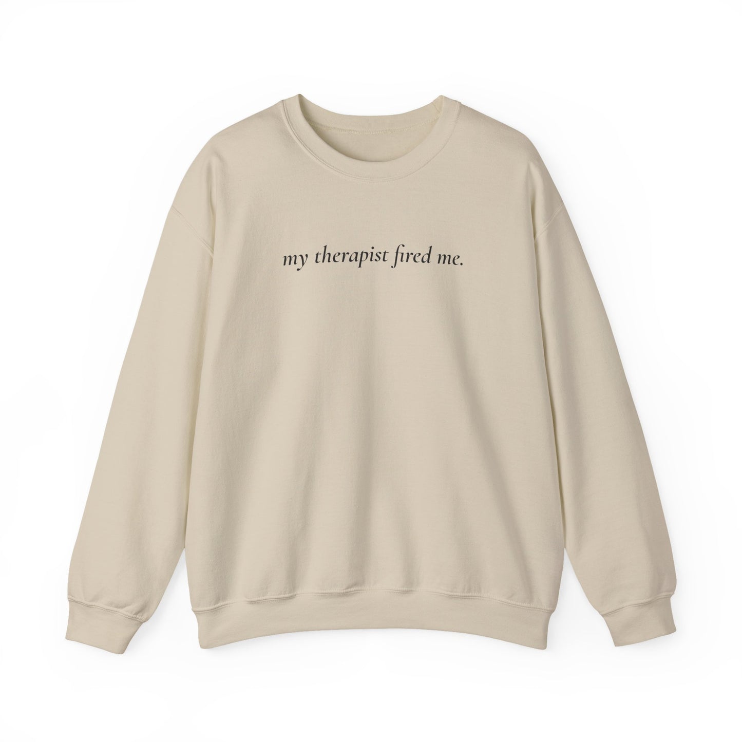 My Therapist Fired Me - Sweatshirt