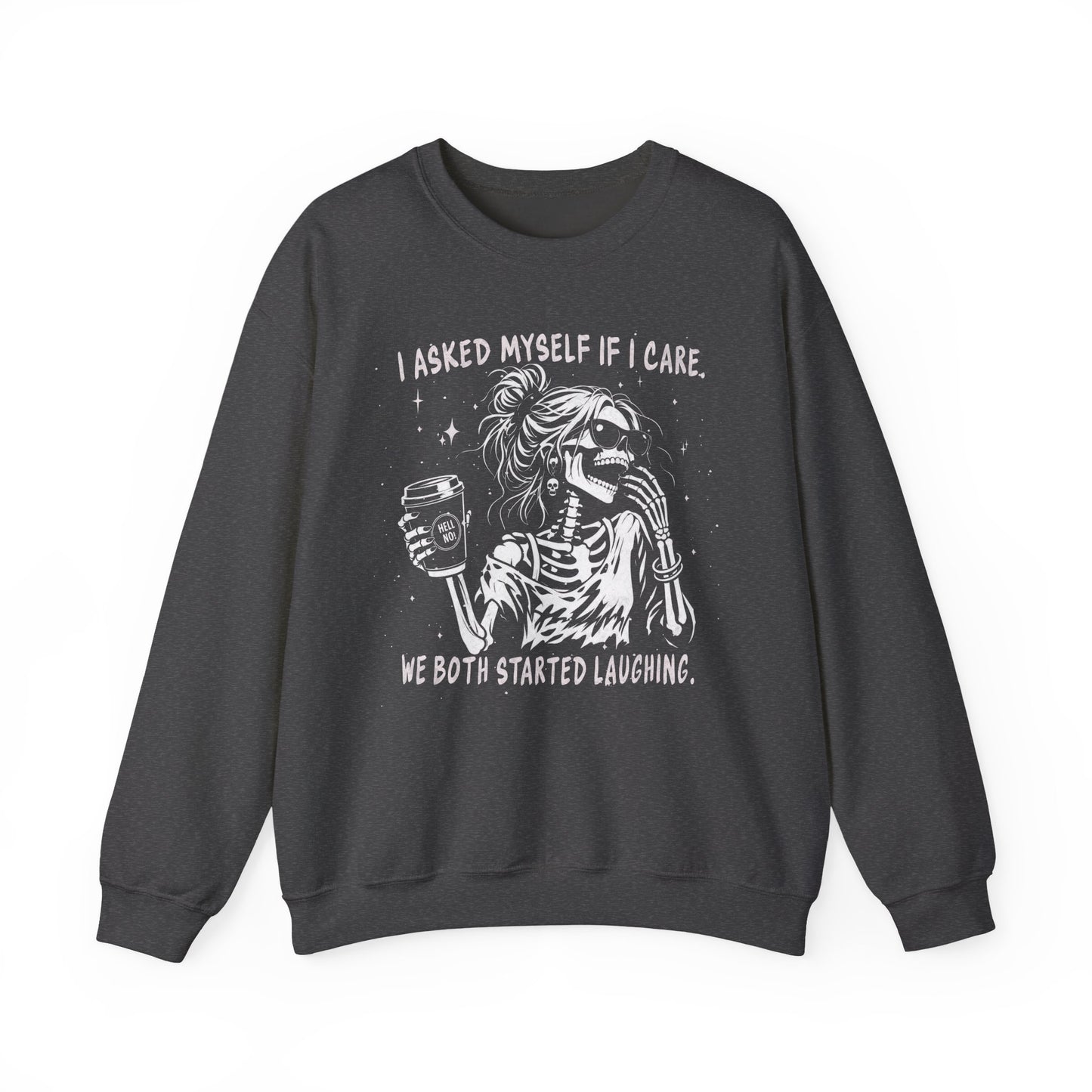 I Asked Myself If I Care, We Both Started Laughing - Sweatshirt