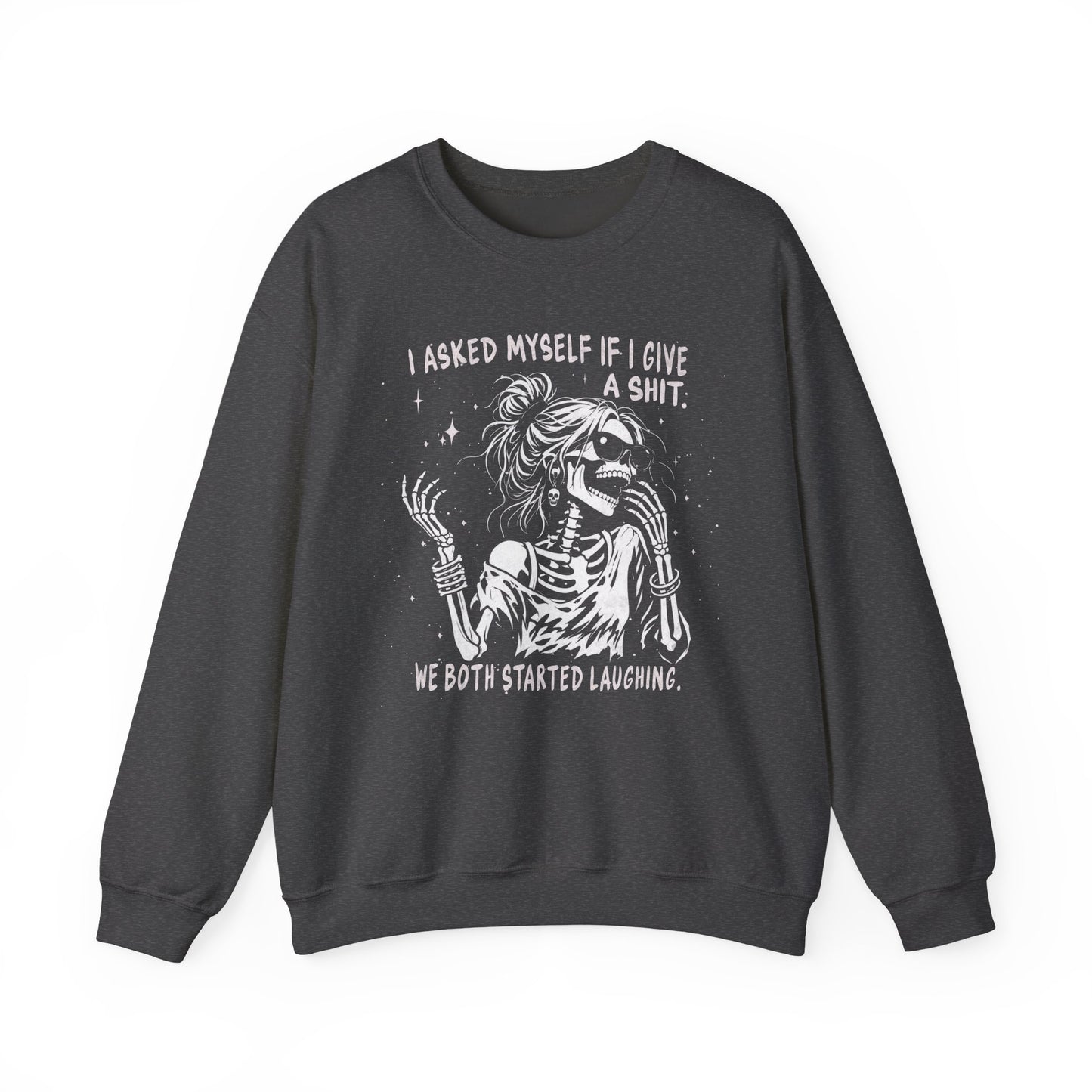 I Asked Myself If I Give A Shit, We Both Started Laughing - Sweatshirt