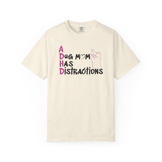 ADHD, A Dog Mom Has Distractions - T-Shirt