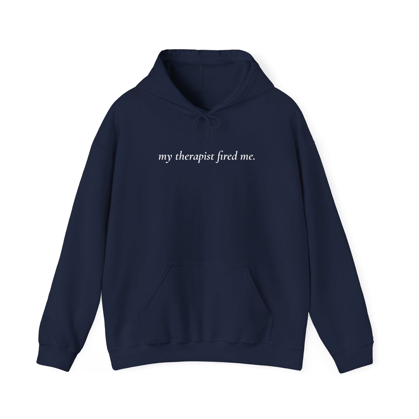 My Therapist Fired Me - Hoodie