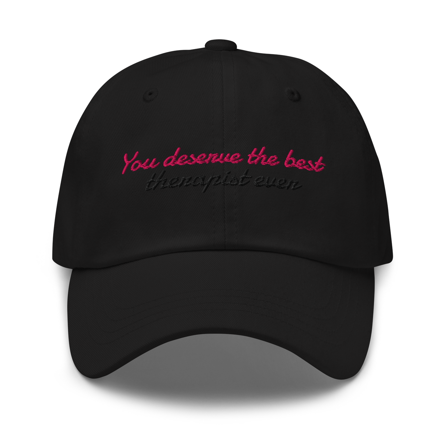 You Deserve the Best (therapist ever) - Embroidered Hat