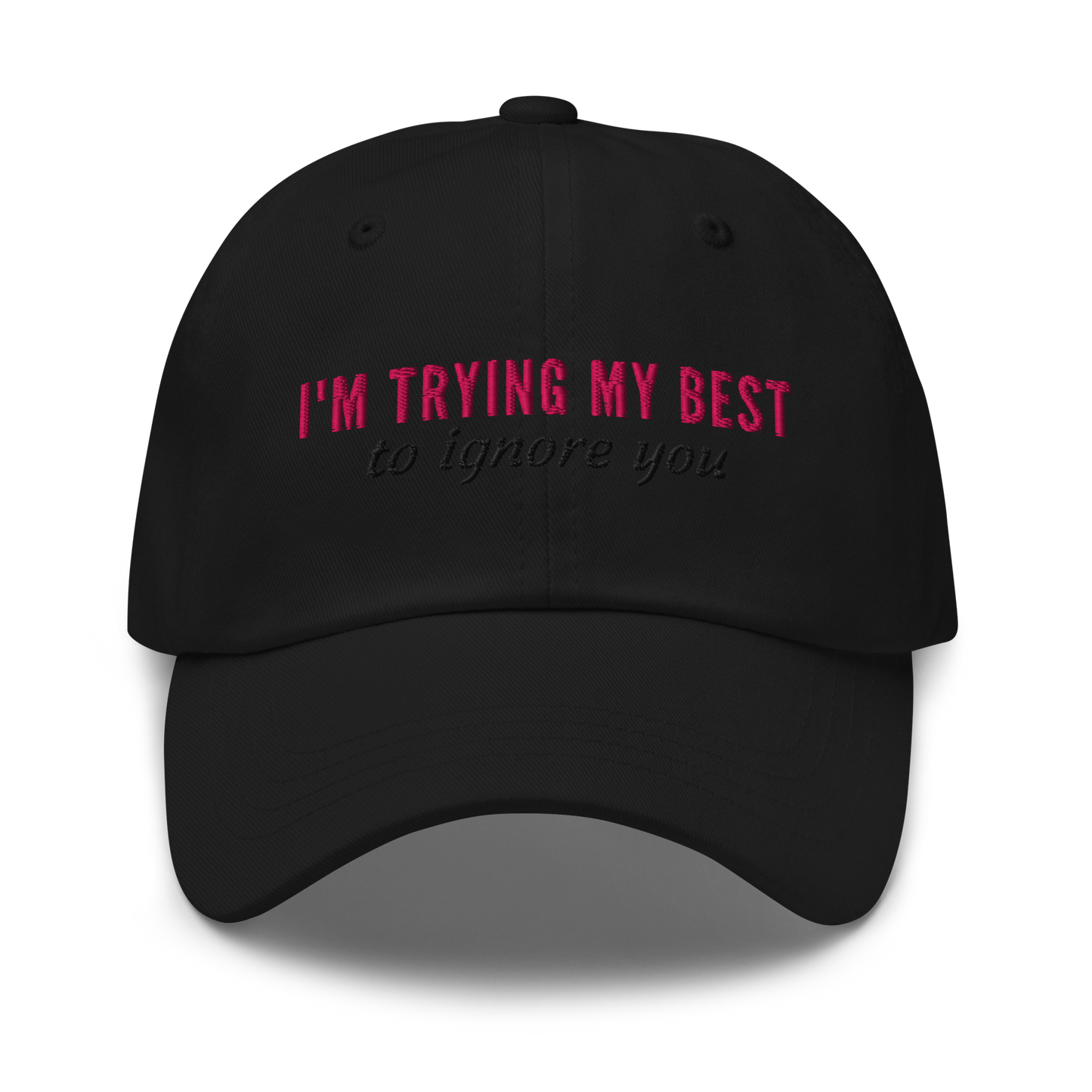 I'm Trying My Best (to ignore you) - Embroidered Hat