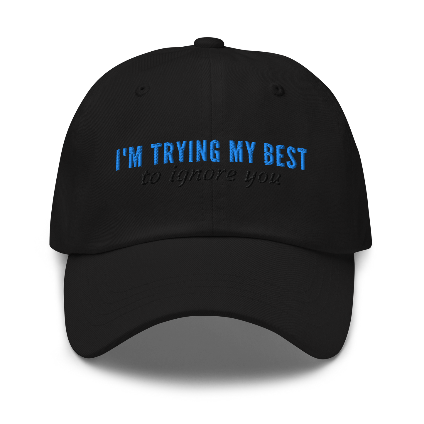 I'm Trying My Best (to ignore you) - Embroidered Hat