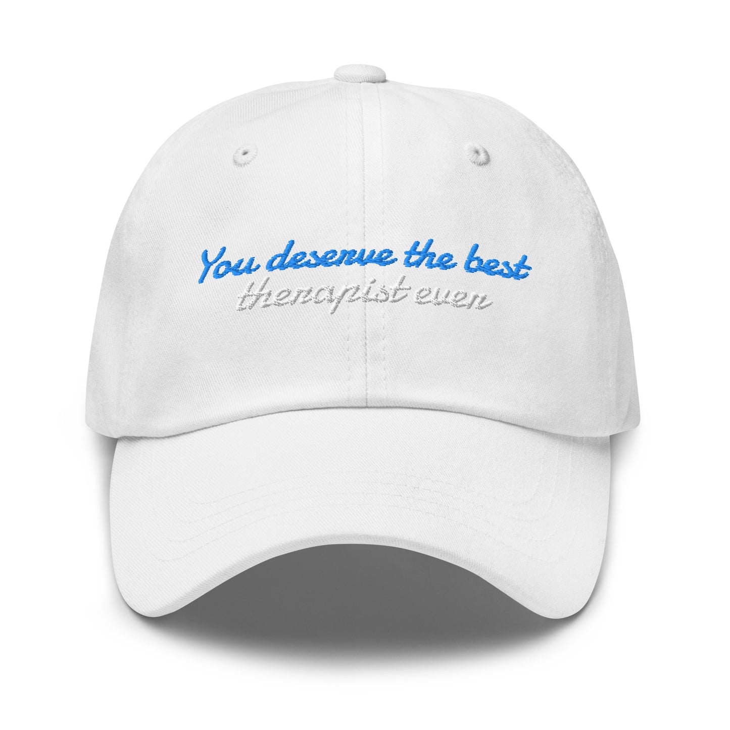 You Deserve the Best (therapist ever) - Embroidered Hat